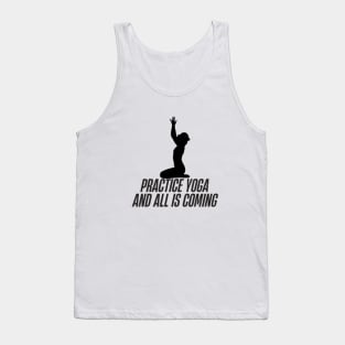 practice yoga and all is coming Tank Top